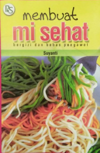Image of Membuat Mie dan Bihun: Mie Sehat Bergizi dan Bebas Pengawet